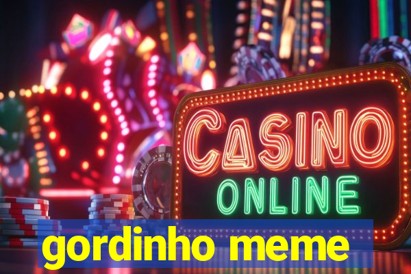 gordinho meme